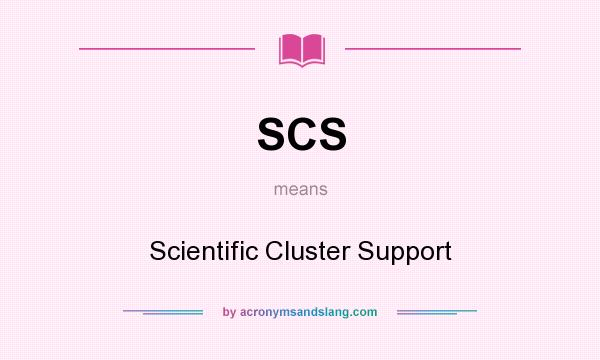 What does SCS mean? It stands for Scientific Cluster Support