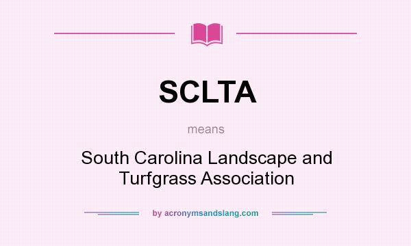 What does SCLTA mean? It stands for South Carolina Landscape and Turfgrass Association