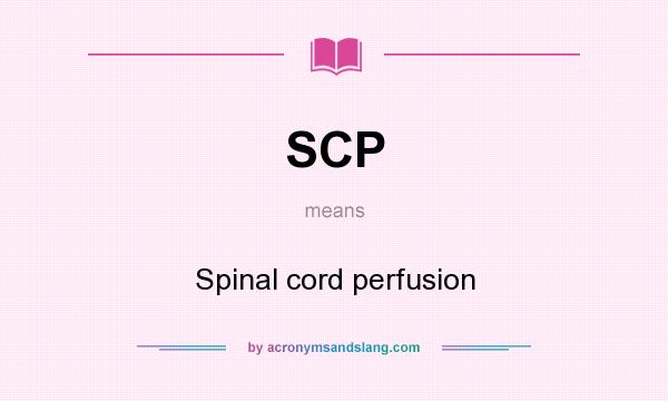 What does SCP mean? It stands for Spinal cord perfusion