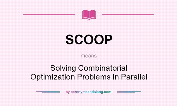 What does SCOOP mean? It stands for Solving Combinatorial Optimization Problems in Parallel
