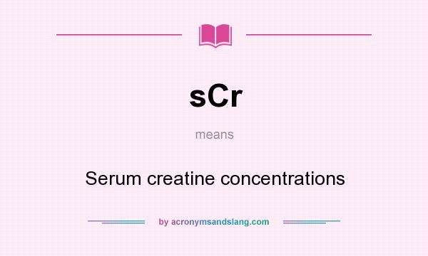 What does sCr mean? It stands for Serum creatine concentrations