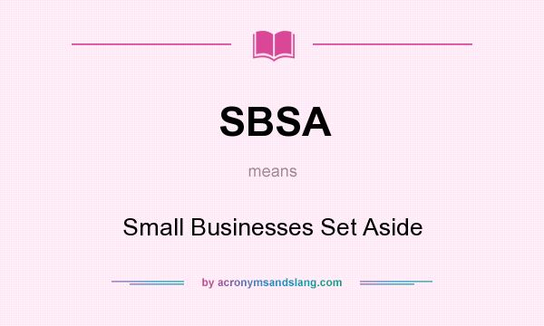 What does SBSA mean? It stands for Small Businesses Set Aside