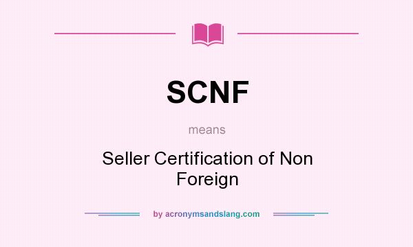 What does SCNF mean? It stands for Seller Certification of Non Foreign
