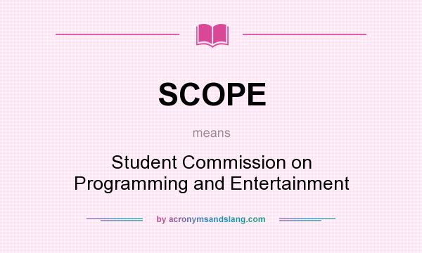 What does SCOPE mean? It stands for Student Commission on Programming and Entertainment