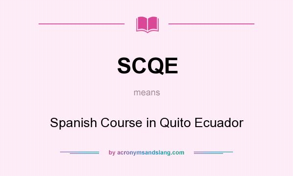 What does SCQE mean? It stands for Spanish Course in Quito Ecuador
