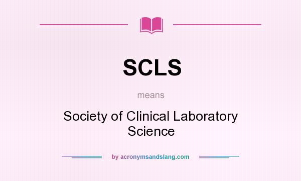 What does SCLS mean? It stands for Society of Clinical Laboratory Science