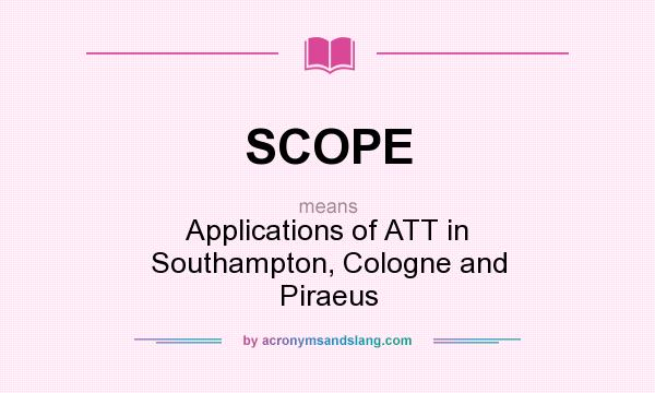 What does SCOPE mean? It stands for Applications of ATT in Southampton, Cologne and Piraeus