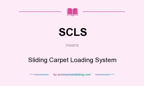 What does SCLS mean? It stands for Sliding Carpet Loading System
