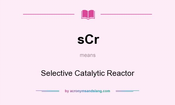 What does sCr mean? It stands for Selective Catalytic Reactor