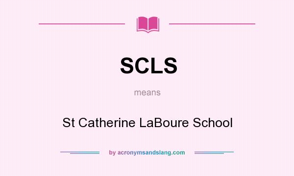 What does SCLS mean? It stands for St Catherine LaBoure School