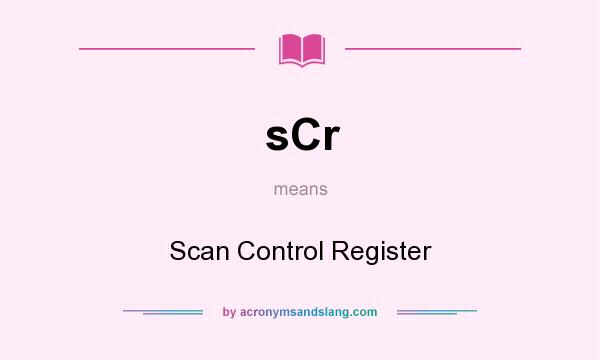 What does sCr mean? It stands for Scan Control Register