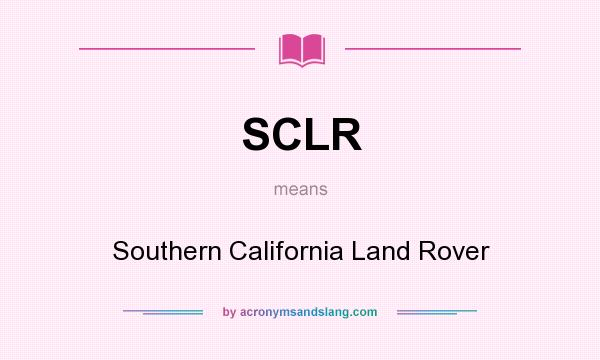 What does SCLR mean? It stands for Southern California Land Rover