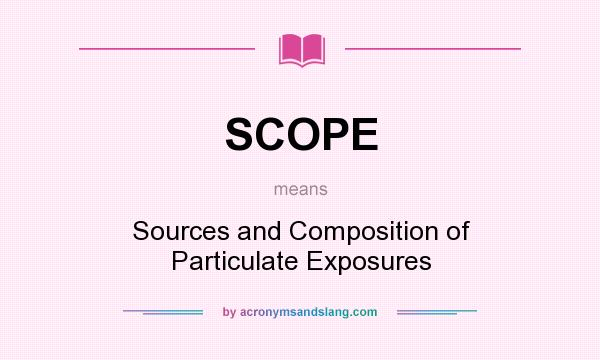 What does SCOPE mean? It stands for Sources and Composition of Particulate Exposures