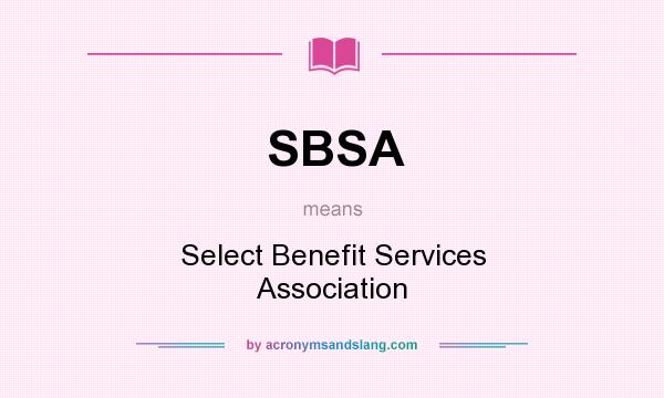 What does SBSA mean? It stands for Select Benefit Services Association