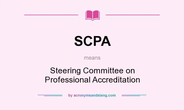 What does SCPA mean? It stands for Steering Committee on Professional Accreditation