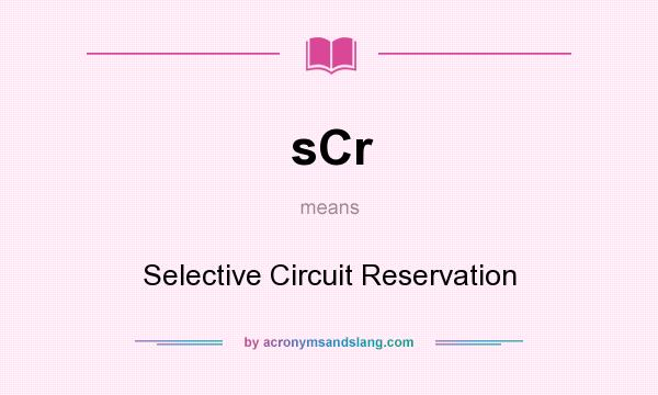 What does sCr mean? It stands for Selective Circuit Reservation