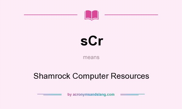 What does sCr mean? It stands for Shamrock Computer Resources