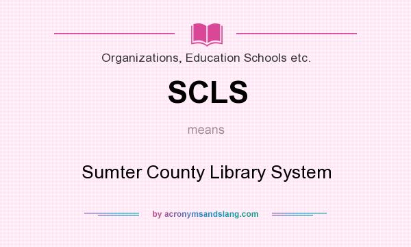 What does SCLS mean? It stands for Sumter County Library System