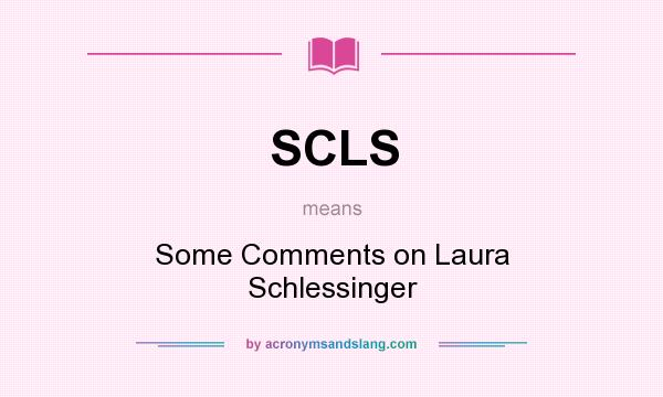 What does SCLS mean? It stands for Some Comments on Laura Schlessinger