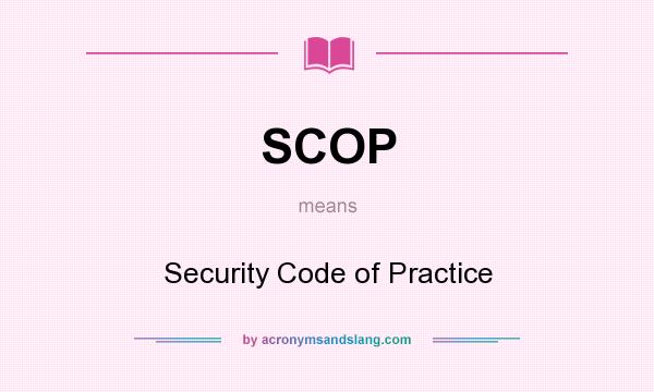 What does SCOP mean? It stands for Security Code of Practice