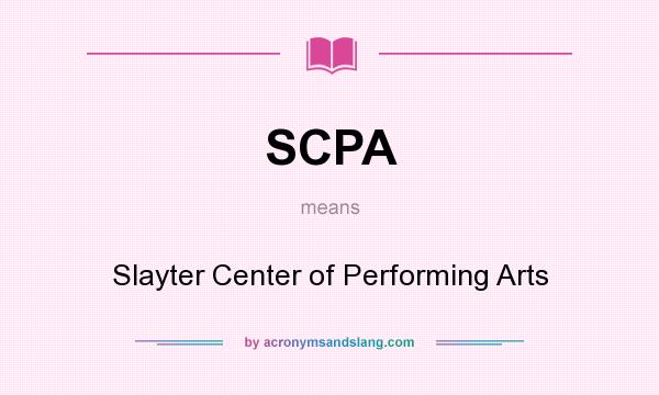 What does SCPA mean? It stands for Slayter Center of Performing Arts