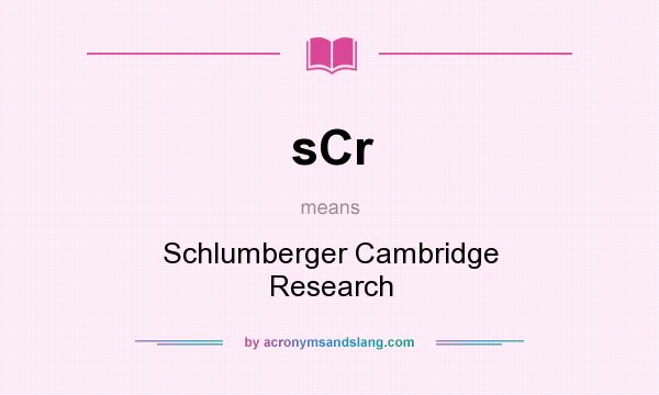 What does sCr mean? It stands for Schlumberger Cambridge Research