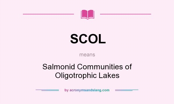 What does SCOL mean? It stands for Salmonid Communities of Oligotrophic Lakes