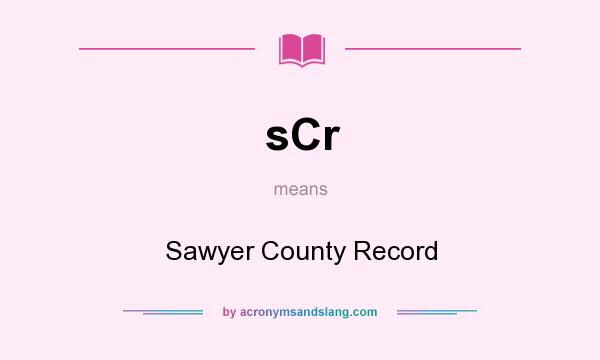 What does sCr mean? It stands for Sawyer County Record