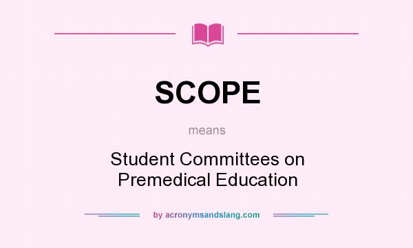 What does SCOPE mean? It stands for Student Committees on Premedical Education