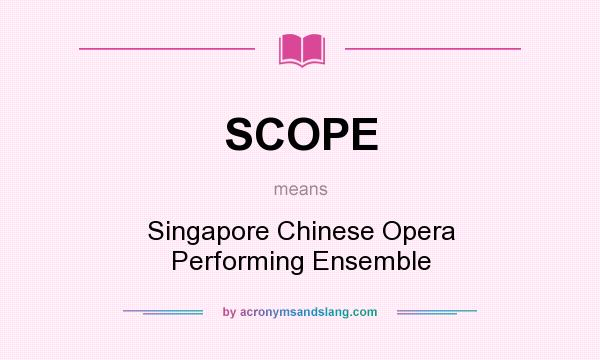 What does SCOPE mean? It stands for Singapore Chinese Opera Performing Ensemble