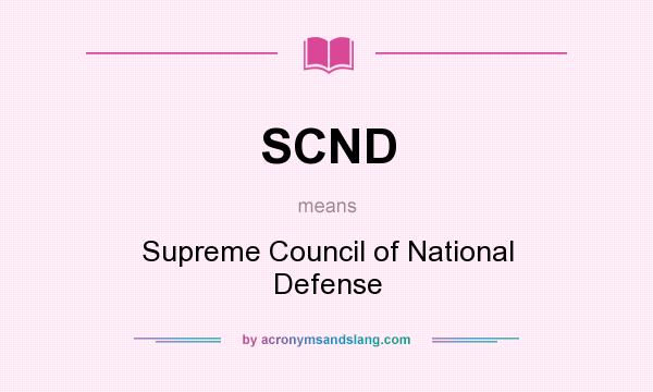 What does SCND mean? It stands for Supreme Council of National Defense