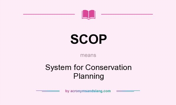 What does SCOP mean? It stands for System for Conservation Planning