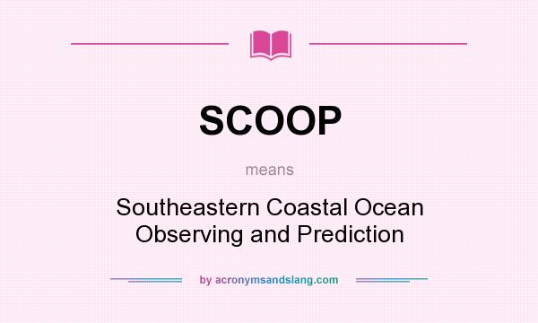 What does SCOOP mean? It stands for Southeastern Coastal Ocean Observing and Prediction