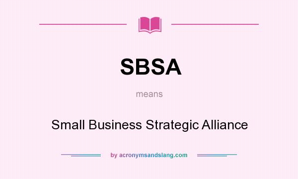 What does SBSA mean? It stands for Small Business Strategic Alliance
