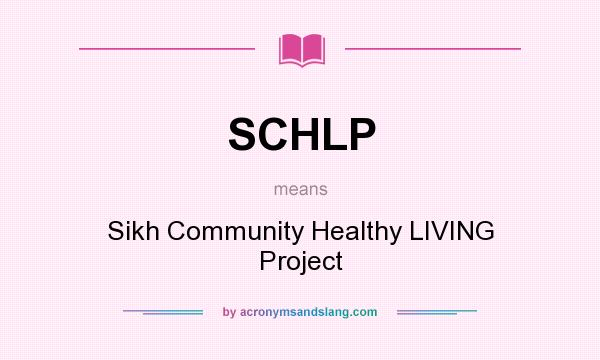 What does SCHLP mean? It stands for Sikh Community Healthy LIVING Project