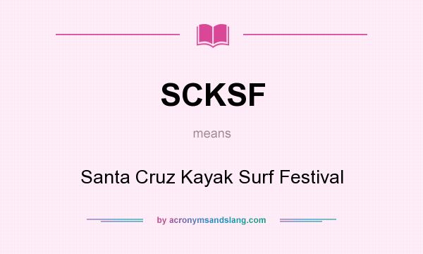 What does SCKSF mean? It stands for Santa Cruz Kayak Surf Festival