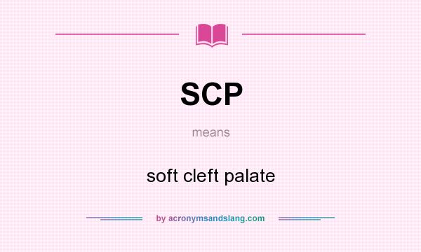 What does SCP mean? It stands for soft cleft palate