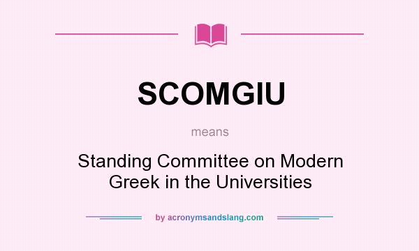 What does SCOMGIU mean? It stands for Standing Committee on Modern Greek in the Universities