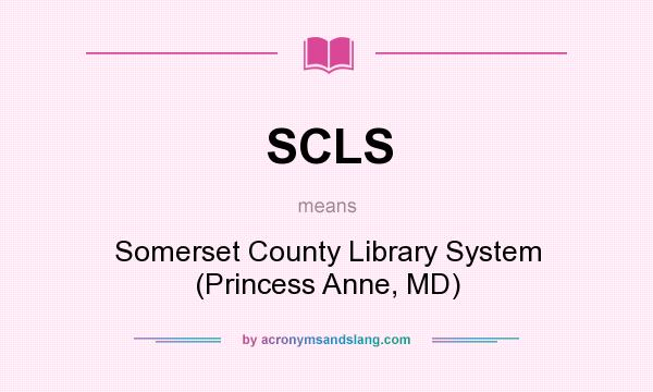 What does SCLS mean? It stands for Somerset County Library System (Princess Anne, MD)