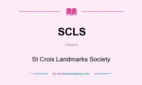 What does SCLS mean? It stands for St Croix Landmarks Society