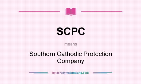 What does SCPC mean? It stands for Southern Cathodic Protection Company