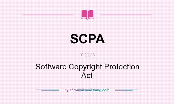 What does SCPA mean? It stands for Software Copyright Protection Act