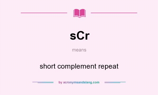 What does sCr mean? It stands for short complement repeat