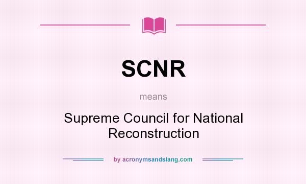 What does SCNR mean? It stands for Supreme Council for National Reconstruction