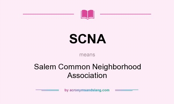 What does SCNA mean? It stands for Salem Common Neighborhood Association