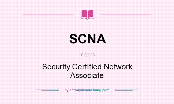 What does SCNA mean? It stands for Security Certified Network Associate