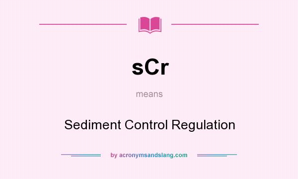 What does sCr mean? It stands for Sediment Control Regulation