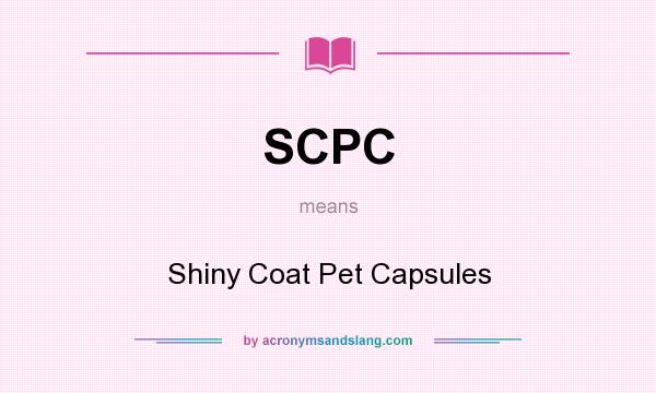 What does SCPC mean? It stands for Shiny Coat Pet Capsules