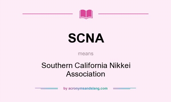 What does SCNA mean? It stands for Southern California Nikkei Association