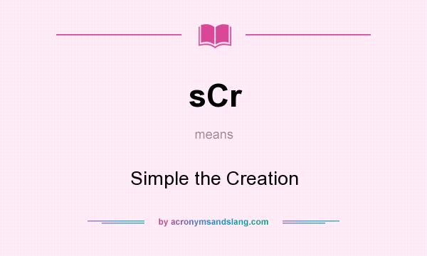 What does sCr mean? It stands for Simple the Creation